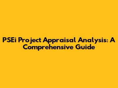 PSEi Project Appraisal Analysis: A Comprehensive Guide