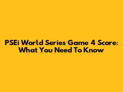 PSEi World Series Game 4 Score: What You Need To Know