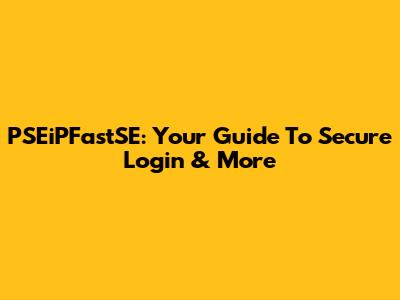 PSEiPFastSE: Your Guide To Secure Login & More
