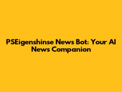 PSEigenshinse News Bot: Your AI News Companion