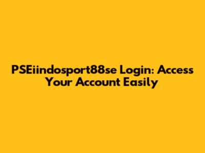 PSEiindosport88se Login: Access Your Account Easily