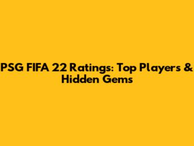 PSG FIFA 22 Ratings: Top Players & Hidden Gems