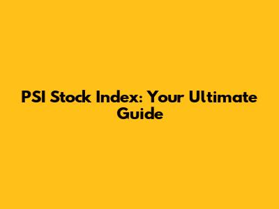 PSI Stock Index: Your Ultimate Guide