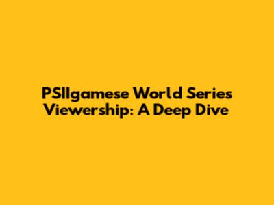 PSIIgamese World Series Viewership: A Deep Dive