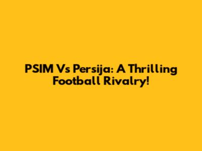PSIM Vs Persija: A Thrilling Football Rivalry!