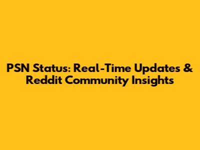 PSN Status: Real-Time Updates & Reddit Community Insights