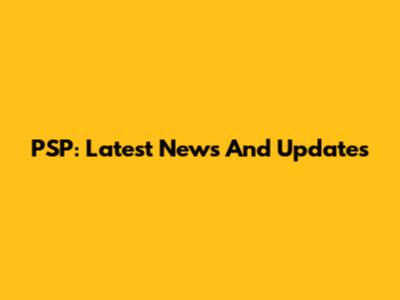 PSP: Latest News And Updates