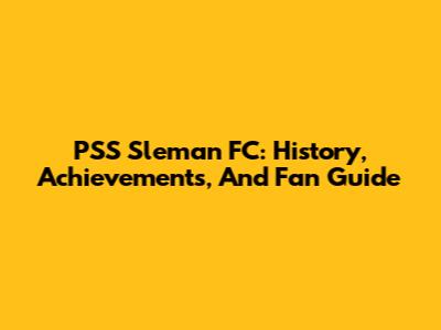 PSS Sleman FC: History, Achievements, And Fan Guide