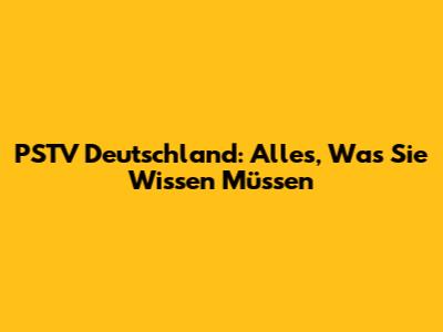 PSTV Deutschland: Alles, Was Sie Wissen Müssen