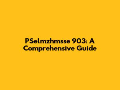 PSelmzhmsse 903: A Comprehensive Guide