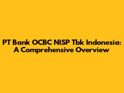 PT Bank OCBC NISP Tbk Indonesia: A Comprehensive Overview