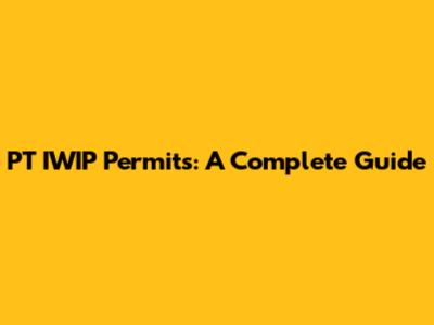 PT IWIP Permits: A Complete Guide