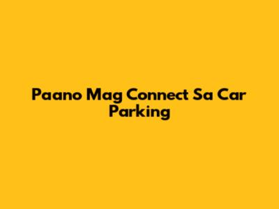 Paano Mag Connect Sa Car Parking