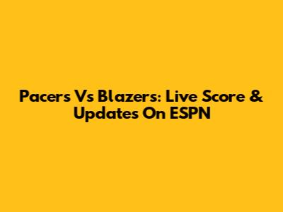 Pacers Vs Blazers: Live Score & Updates On ESPN