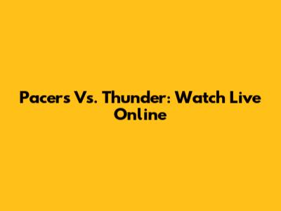 Pacers Vs. Thunder: Watch Live Online