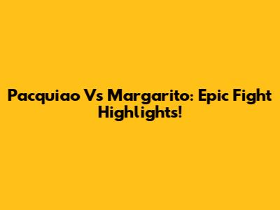 Pacquiao Vs Margarito: Epic Fight Highlights!