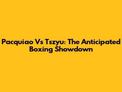 Pacquiao Vs Tszyu: The Anticipated Boxing Showdown