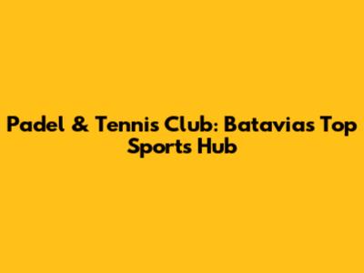 Padel & Tennis Club: Batavia's Top Sports Hub