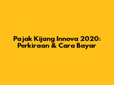 Pajak Kijang Innova 2020: Perkiraan & Cara Bayar