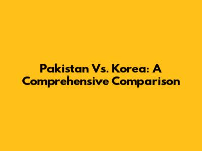 Pakistan Vs. Korea: A Comprehensive Comparison