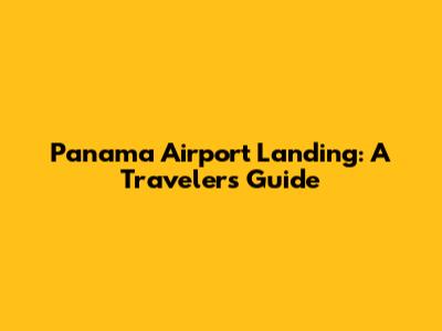Panama Airport Landing: A Traveler's Guide