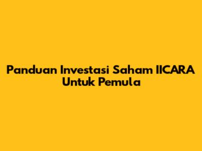 Panduan Investasi Saham IICARA Untuk Pemula