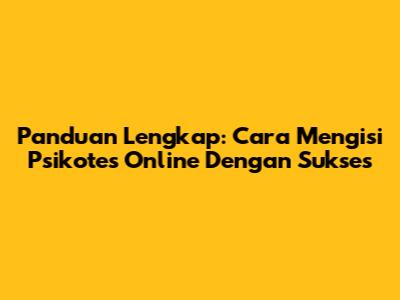 Panduan Lengkap: Cara Mengisi Psikotes Online Dengan Sukses
