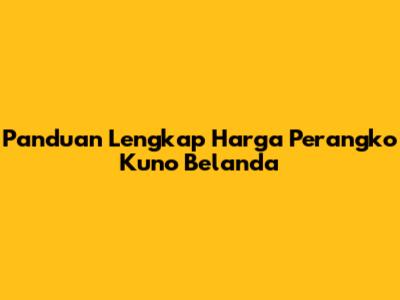 Panduan Lengkap Harga Perangko Kuno Belanda