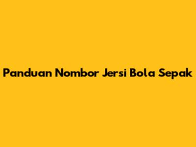 Panduan Nombor Jersi Bola Sepak
