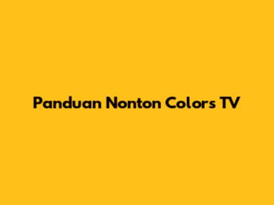Panduan Nonton Colors TV