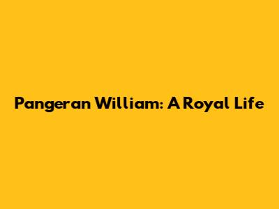 Pangeran William: A Royal Life