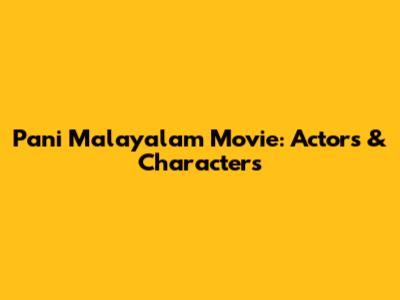 Pani Malayalam Movie: Actors & Characters