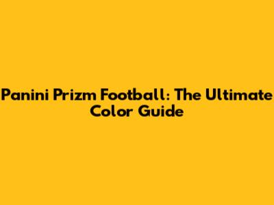 Panini Prizm Football: The Ultimate Color Guide