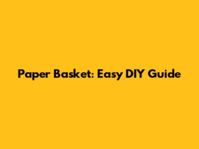 Paper Basket: Easy DIY Guide