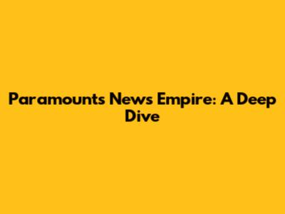 Paramount's News Empire: A Deep Dive