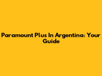 Paramount Plus In Argentina: Your Guide