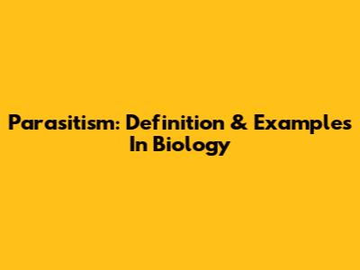 Parasitism: Definition & Examples In Biology