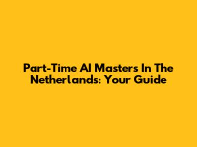 Part-Time AI Masters In The Netherlands: Your Guide
