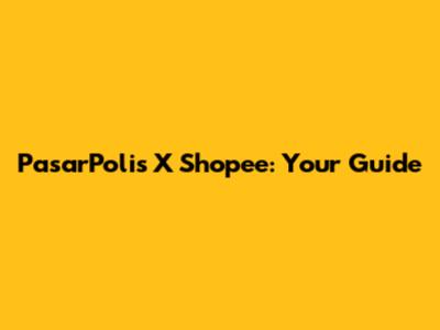PasarPolis X Shopee: Your Guide