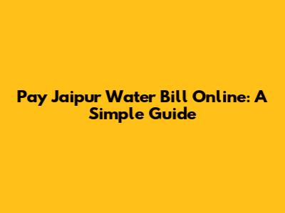 Pay Jaipur Water Bill Online: A Simple Guide