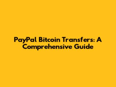 PayPal Bitcoin Transfers: A Comprehensive Guide