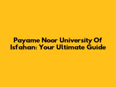 Payame Noor University Of Isfahan: Your Ultimate Guide