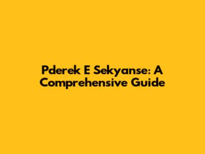 Pderek E Sekyanse: A Comprehensive Guide
