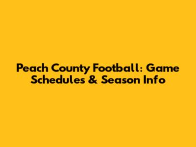 Peach County Football: Game Schedules & Season Info