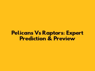 Pelicans Vs Raptors: Expert Prediction & Preview