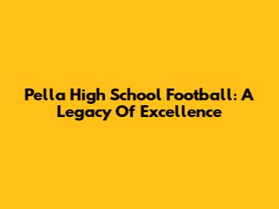 Pella High School Football: A Legacy Of Excellence