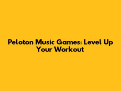Peloton Music Games: Level Up Your Workout