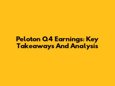 Peloton Q4 Earnings: Key Takeaways And Analysis