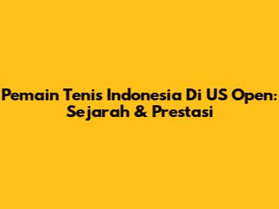 Pemain Tenis Indonesia Di US Open: Sejarah & Prestasi