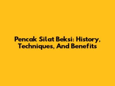 Pencak Silat Beksi: History, Techniques, And Benefits